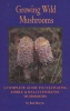 Growing Wild Mushrooms - A Complete Guide to Cultivating Edible and Hallucinogenic Mushrooms (Paperback, 2nd Revised edition) - Bob Harris Photo