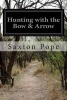 Hunting with the Bow & Arrow (Paperback) - Saxton Pope Photo