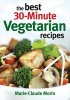 The Best 30-Minute Vegetarian Recipes (Paperback) - Marie Claude Morin Photo