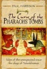 The Curse of the Pharaohs' Tombs' - Tales of the Unexpected Since the Days of Tutankhamun (Hardcover) - Paul Harrison Photo