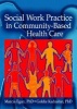 Social Work Practice in Community - Based Health Care (Hardcover) - Marcia Egan Photo