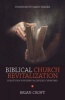 Biblical Church Revitalization - Solutions for Dying & Divided Churches (Paperback) - Brian Croft Photo