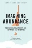 Imagining Abundance - Fundraising, Philanthropy, and a Spiritual Call to Service (Paperback) - Kerry Alys Robinson Photo