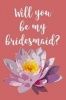 Will You Be My Bridesmaid? - Blank Lined Journal - 6x9 - Wedding Gift (Paperback) - Passion Imagination Journals Photo