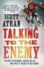 Talking to the Enemy - Violent Extremism, Sacred Values, and What it Means to Be Human (Paperback) - Scott Atran Photo