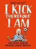 I Kick Therefore I am - The Little Book of Premier League Wisdom (Hardcover) - Alan Tyers Photo