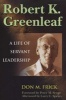 Robert K. Greenleaf - A Life of Servant Leadership (Paperback) - Don M Frick Photo