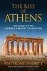 The Rise of Athens - The Story of the World's Greatest Civilization (Paperback) - Anthony Everitt Photo