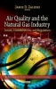 Air Quality and the Natural Gas Industry - Issues, Considerations, and Regulation (Hardcover) - Jamie D Zaleski Photo