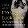 The Yoga Back Book - The Natural Solution to Freedom from Pain (Paperback) - Stella Weller Photo