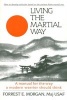 Living the Martial Way - A Manual for the Way a Modern Warrior Should Think (Paperback, New ed) - Forrest E Morgan Photo