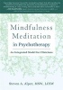 The Essential Guide to Mindfulness Meditation in Psychotherapy - An Integrated Model for Clinicians (Hardcover) - Steven A Alper Photo