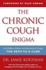 The Chronic Cough Enigma - Acid Reflux, Asthma, and Recalcitrant Cough: The Path to a Cure (Paperback) - Jamie A Koufman Photo