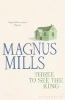 Three to See the King (Paperback, Re-issue) - Magnus Mills Photo