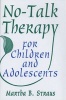 No-Talk Therapy  - For Children and Adolescents (Hardcover) - Martha B Straus Photo