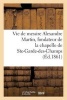 Vie de Messire Alexandre Martin, Fondateur de La Chapelle Et de La Maison de N.-D. (French, Paperback) - Sans Auteur Photo