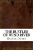 The Rustler of Wind River (Paperback) - George W Ogden Photo