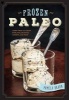 Frozen Paleo - Dairy-Free Ice Cream, Pops, Pies, Granitas, Sorbets, and More (Paperback) - Pamela Braun Photo