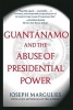 Guantanamo and the Abuse of Presidential Power (Paperback) - Joseph Margulies Photo