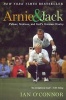 Arnie and Jack - Palmer, Nicklaus, and Golf's Greatest Rivalry (Paperback) - Ian OConnor Photo