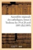 Assemblee Regionale Des Catholiques, Tenue a Toulouse Les 19 Et 20 Avril 1893, Sous La Presidence - D'Honneur de S. E. Le Cardinal Desprez, Archeveque de Toulouse, Et La Presidence de Mgr Rougerie... (French, Paperback) - Sans Auteur Photo