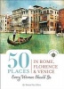 50 Places in Rome, Florence and Venice Every Woman Should Go - Includes Budget Tips, Online Resources, & Golden Days (Paperback) - Susan Van Allen Photo