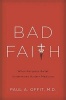 Bad Faith - When Religious Belief Undermines Modern Medicine (Hardcover) - Paul A Offit Photo