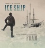 Ice Ship - The Epic Voyages of the Polar Adventurer Fram (Hardcover) - Charles W Johnson Photo