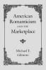 American Romanticism and the Market-place (Paperback, New edition) - Michael T Gilmore Photo