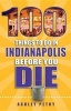 100 Things to Do in Indianapolis Before You Die (Paperback) - Ashley Petry Photo