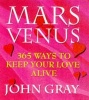 Mars and Venus - 365 Ways to Keep Your Love Alive (Paperback, Reissue) - John Gray Photo