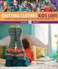 Knitting Clothes Kids Love - Colorful Accessories for Heads, Shoulders, Knees, Hands, Toes (Spiral bound, New) - Kate Oates Photo