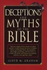 Deceptions and Myths of the Bible - The True Origins of the Stories of Adam and Eve, Noah's Flood, the Tower of Babel, Moses and Mount Sinai, the Prophets, the Judges and Kings, and the Story of Christ Will Shock and Amaze the Faithful, Atheists, and Agno Photo