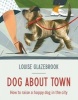 Dog About Town - How to Raise a Happy Dog in the City (Hardcover) - Louise Glazebrook Photo