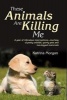 These Animals Are Killing Me - A Year of Ridiculous Interruptions Courtesy of Pesky Wildlife & Quirky Pets (Hardcover) - Katrina Morgan Photo