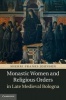 Monastic Women and Religious Orders in Late Medieval Bologna (Hardcover) - Sherri Franks Johnson Photo