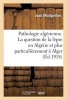 Pathologie Algerienne. La Question de La Lepre En Algerie Et Plus Particulierement a Alger (French, Paperback) - Montpellier J Photo