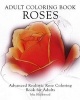 Adult Coloring Book Roses - Advanced Realistic Rose Coloring Book for Adults (Paperback) - Mia Blackwood Photo