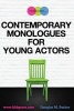 Contemporary Monologues for Young Actors - 54 High-Quality Monologues for Kids & Teens (Paperback) - Douglas M Parker Photo