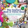 The Crafter's Book of Clever Ideas - Awesome Craft Techniques for Handmade Craft Projects (Paperback) - Cliff Currie Photo