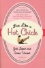 Live Like a Hot Chick - How to Feel Sexy, Find Confidence, and Create Balance at Work and Play (Paperback) - Jodi Lipper Photo