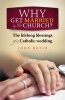 Why Get Married in the Church? - The Lifelong Blessings of a Catholic Wedding (Paperback) - John Bosio Photo