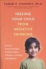 Freeing Your Child from Negative Thinking - Powerful, Practical Strategies to Build a Lifetime of Resilience, Flexibility, and Happiness (Paperback) - Tamar E Chansky Photo