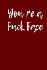 You're a Fuck Face - Blank Lined Journal - 6x9 - Gag Gift (Paperback) - Active Creative Journals Photo