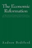 The Economic Reformation - A 21st Century Critique of Political Economy: The Way Forward to End the Capitalist Crisis and Restore Liberty, Equality, and Prosperity (Paperback) - Andrew Bodiford Photo