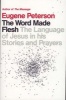 The Word Made Flesh - The Language of Jesus in His Stories and Prayers (Paperback) - Eugene H Peterson Photo