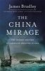 The China Mirage - The Hidden History of American Disaster in Asia (Paperback) - James Bradley Photo