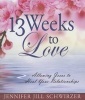 13 Weeks to Love - Allowing Jesus to Heal Your Relationships (Paperback) - Jennifer Jill Schwirzer Photo