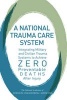 A National Trauma Care System - Integrating Military and Civilian Trauma Systems to Achieve Zero Preventable Deaths After Injury (Paperback) - Donald Berwick Photo