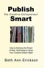 Publish Smart - How to Harness the Power of New Technology to Grow Your Creative Empire Right (Paperback) - Beth Ann Erickson Photo